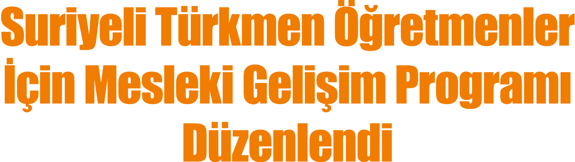 Suriyeli T rkmen  retmenler   in Mesleki Geli im Program  D zenlendi