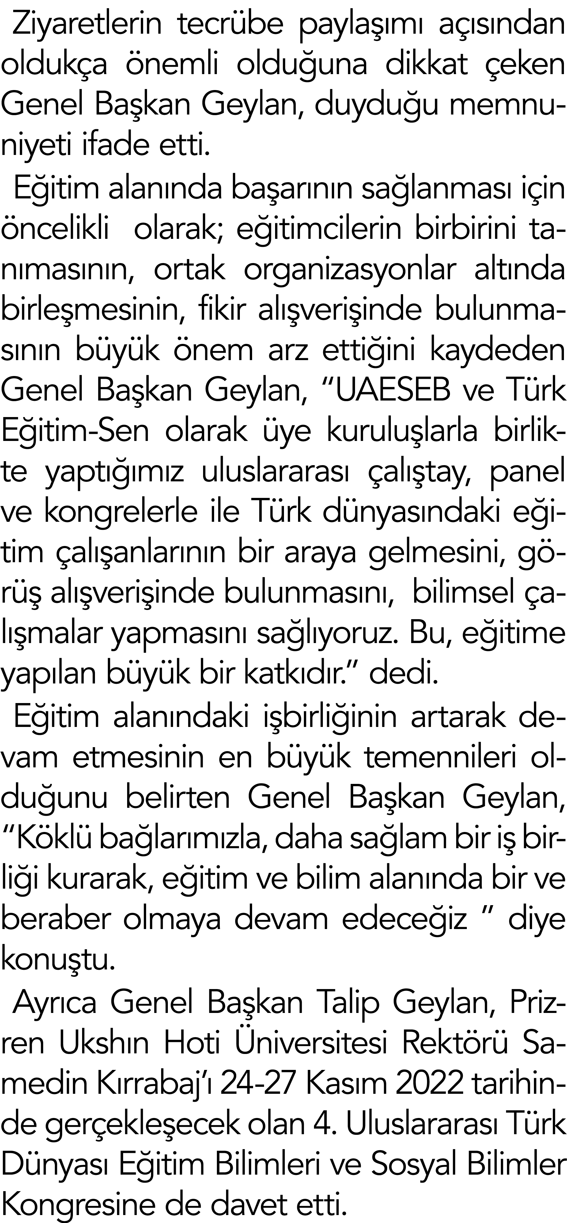 Ziyaretlerin tecr be payla m  a  s ndan olduk a  nemli oldu una dikkat  eken Genel Ba kan Geylan, duydu u memnuniyet...