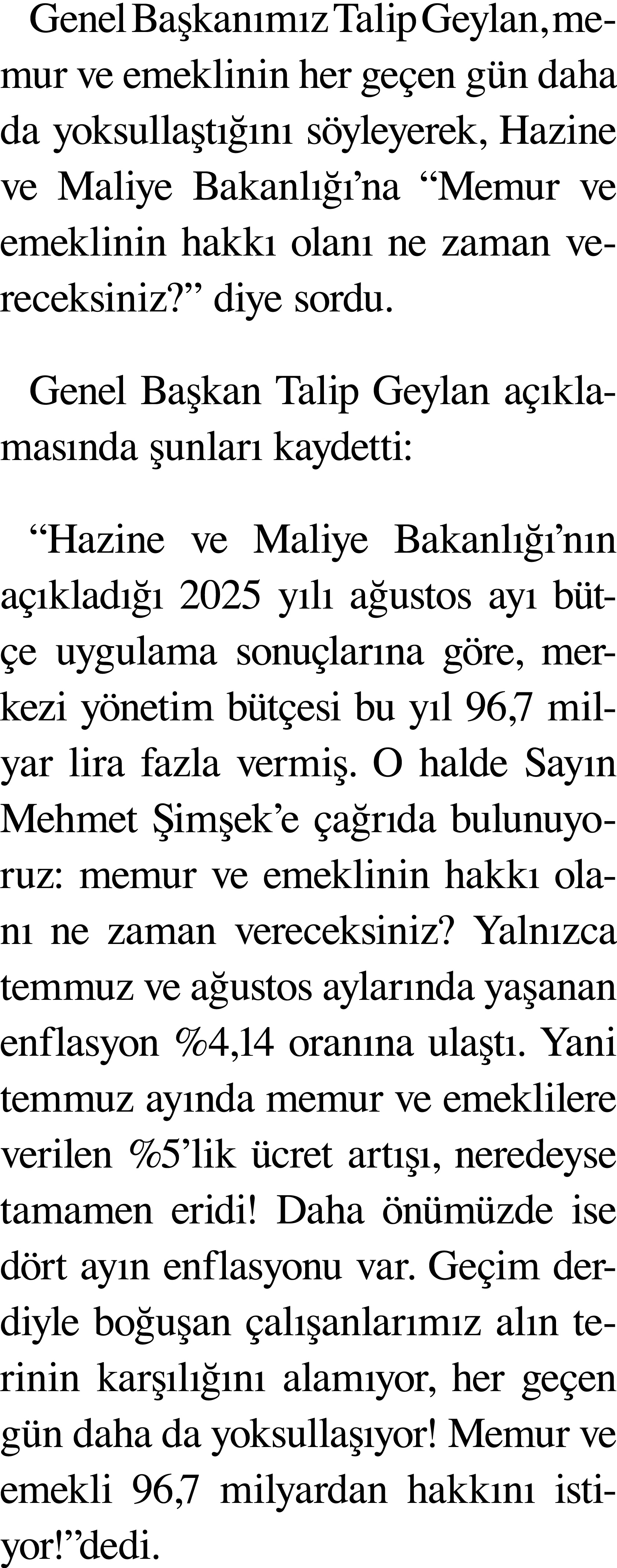 Genel Ba kan m z Talip Geylan, memur ve emeklinin her ge en g n daha da yoksulla t  n  s yleyerek, Hazine ve Maliye ...