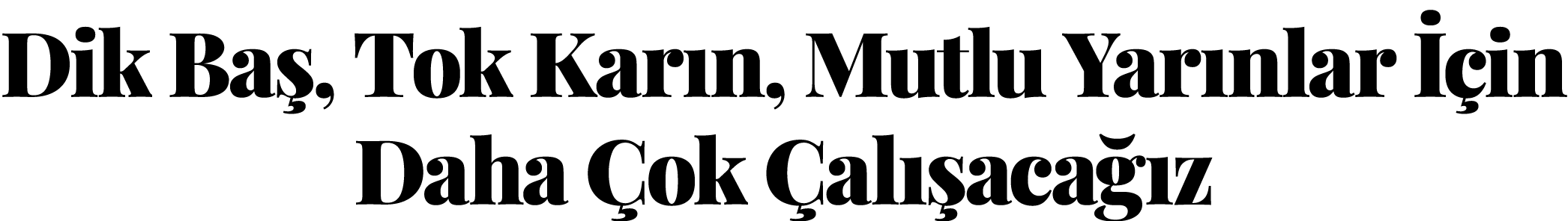 Dik Baş, Tok Karın, Mutlu Yarınlar İçin Daha Çok Çalışacağız