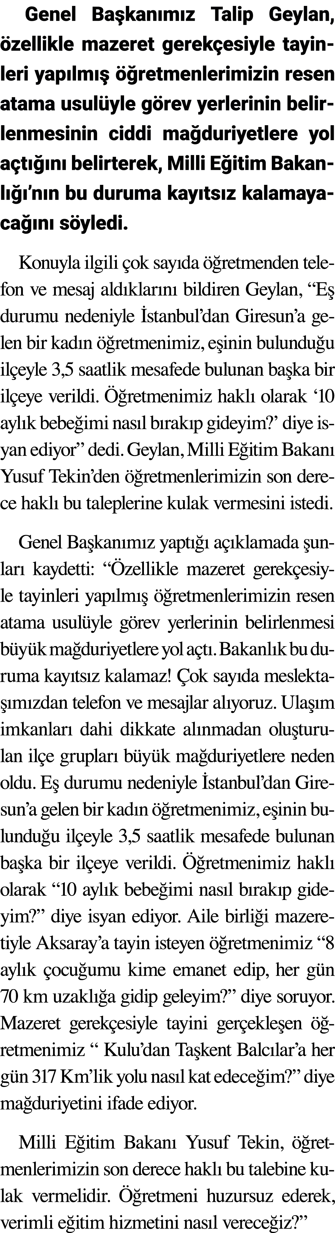 Genel Başkanımız Talip Geylan, özellikle mazeret gerekçesiyle tayinleri yapılmış öğretmenlerimizin resen atama usulüy   